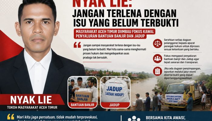 Nyak Lie Serukan Masyarakat Aceh Timur Kedepankan Fakta, Kawal Transparansi Bantuan Pascabanjir